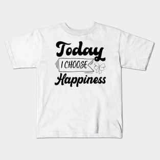 Today I Choose Happiness design Kids T-Shirt